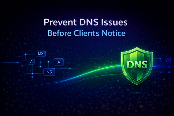 How to Prevent DNS Issues Before Clients Notice